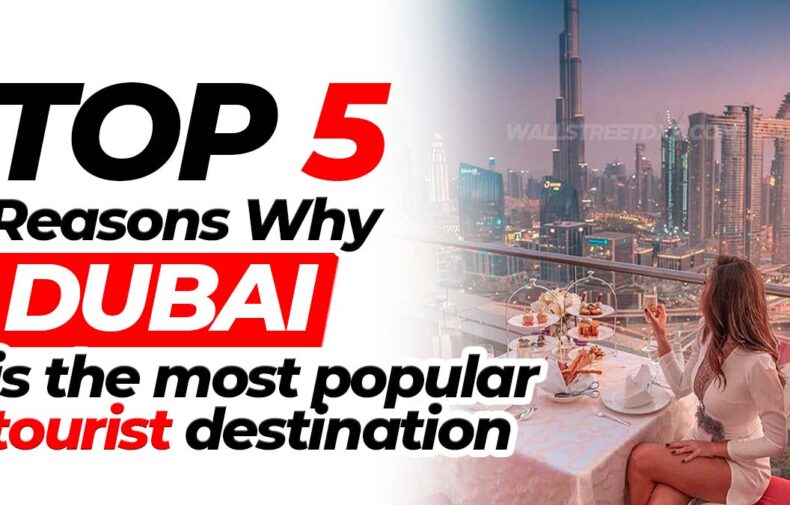 Top 5 Reasons Why Dubai is the most popular tourist destination
